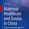 Maternal Healthcare and Doulas in China: Health Communication Approach to Understanding Doulas in China (Original PDF from Publisher)