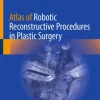 Atlas of Robotic Reconstructive Procedures in Plastic Surgery (EPUB)