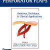 Perforator Flaps Anatomy Technique Clinical Applications 3rd Edition Original PDF From PublisherVideos