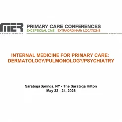 MER Primary Care Conferences May Internal Medicine for Primary Care Derm Pulm Psych May 22-24, 2026