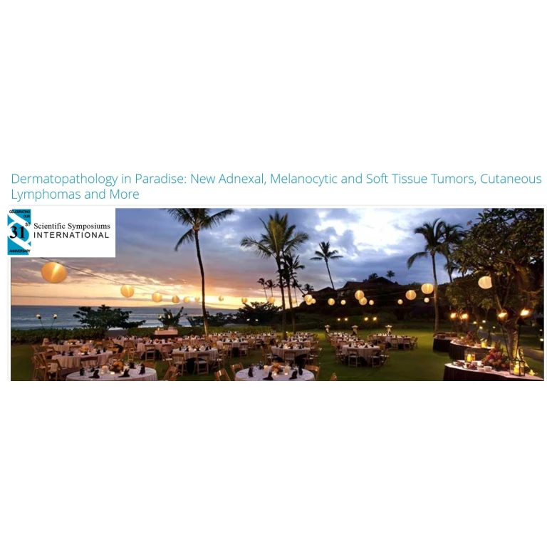 Dermatopathology in Paradise: New Adnexal, Melanocytic and Soft Tissue Tumors, Cutaneous Lymphomas and More (Scientific Symposiums International) 2025