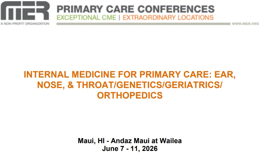 MER Primary Care Conferences Internal Medicine for Primary Care ENT Genetics Geri Ortho Jun 07-11, 2026