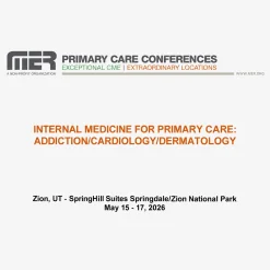 MER Primary Care Conferences Internal Medicine for Primary Care Addiction Cardio Derm May 15-17, 2026